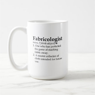 Fabricologist Mug, Quilter Gift, Sewing Coffee Mug