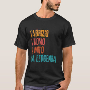 Fabrizio L'Uomo Il Mito La Leggenda Festa di Compl T-Shirt