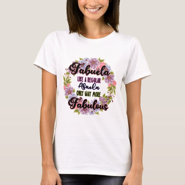 Fabuela Like A Regular Abuela Only Way Fabulous T-Shirt (Front)
