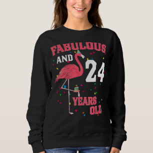 Fabulous And 24 Years Old Flamingo Pink Birthday P Sweatshirt