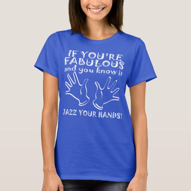 Fabulous Jazz Hands Funny T-Shirt (Front)