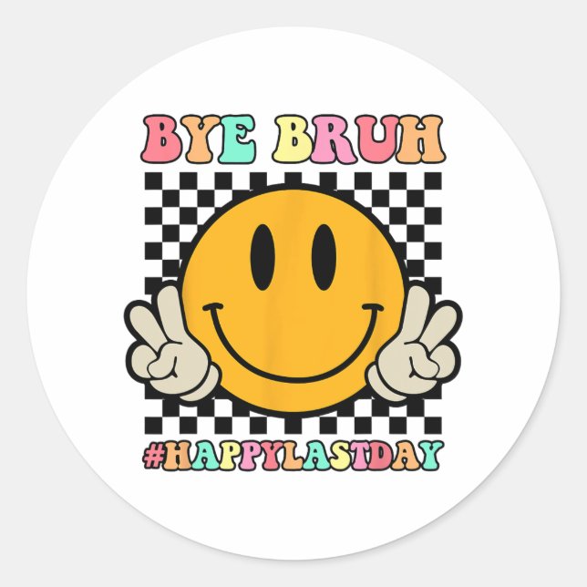 Face Bye Bruh Teacher Happy Last Day Of School Sum Classic Round Sticker (Front)