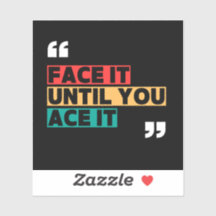 Face it until you ace it Custom-Cut Vinyl Sticker