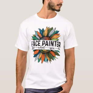 Face Painter Love What You do T-Shirt