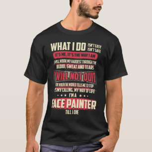 Face Painter What I do T-Shirt