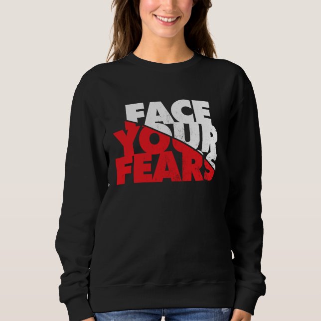 Face Your Fears Sweatshirt (Front)