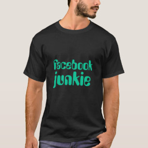 facebook junkie t shirt