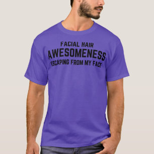 Facial hair Awesomeness escaping my face Beard quo T-Shirt