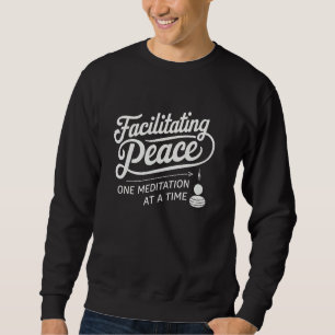 Facilitating Peace One Meditation At A Time Yoga R Sweatshirt