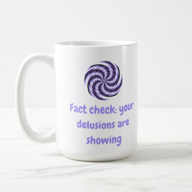 Fact check: your delusions are showing coffee mug (Left)