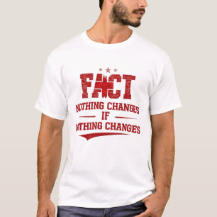 FACT – Nothing Changes If Nothing Changes  T-Shirt