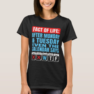 Fact Of Life After Monday Tuesday Calendar Says T-Shirt