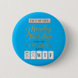 Fact Of Life Calendar Says What On Earth Humour 6 Cm Round Badge