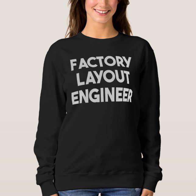 Factory Layout Engineer Sweatshirt (Front)