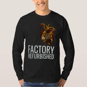 Factory Refurbished Heart Open Heart Surgery Recov T-Shirt