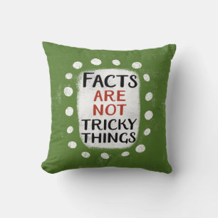 Facts Are Not Tricky Things Throw Pillow