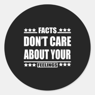 Facts Don't Care About Your Feelings  Classic Round Sticker