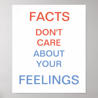 Facts Don't Care About Your Feelings Poster