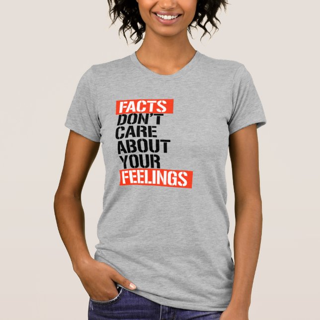FACTS DON'T CARE ABOUT YOUR FEELINGS T-Shirt (Front)