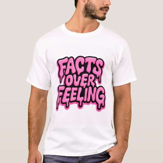 Facts Over Feeling  T-Shirt (Front)