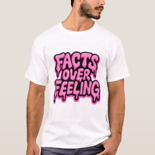 Facts Over Feeling  T-Shirt