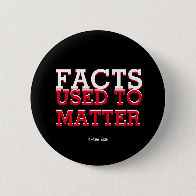 Facts Used To Matter - A MisterP Button (Front)