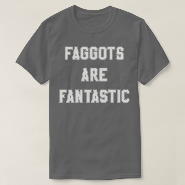 Faggots Are Fantastic in off white T-Shirt (Design Front)