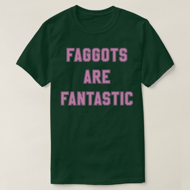 Faggots Are Fantastic in pink T-Shirt (Design Front)