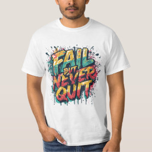 Fail But Never Quit – Graffiti Style Motivational  T-Shirt