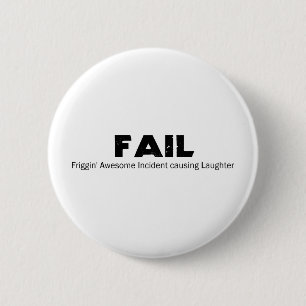 FAIL: Frigging Awesome Incident causing Laughter 6 Cm Round Badge