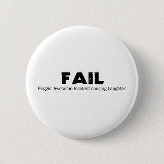 FAIL: Frigging Awesome Incident causing Laughter 6 Cm Round Badge