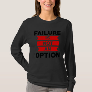 Failure Is Not An Option Inspirational Quote T-Shirt