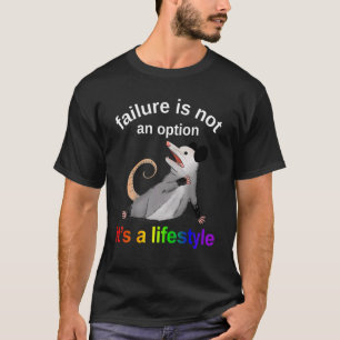 Failure Is Not An Option It's A Lifestyle  Possum  T-Shirt