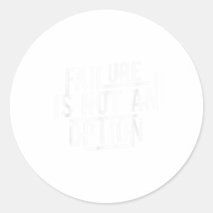 Failure Is Not An Option Motivational  Classic Round Sticker