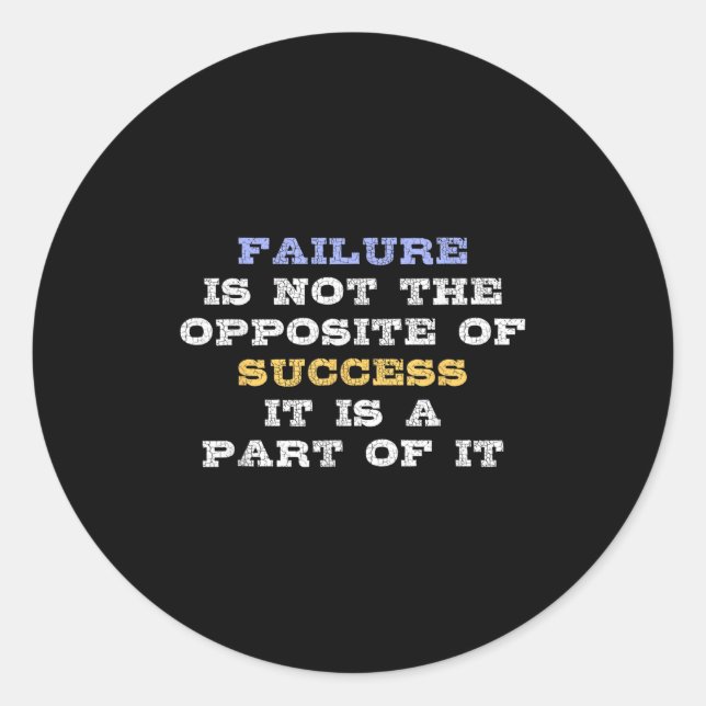 Failure Is Not The Opsite Of Success It Is A Part  Classic Round Sticker (Front)
