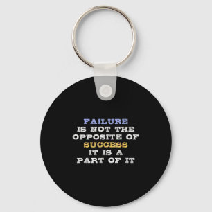 Failure Is Not The Opsite Of Success It Is A Part Key Ring