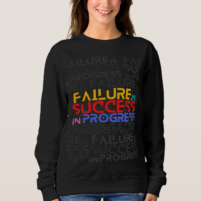 Failure Is Success In Progress Motivational Quote Sweatshirt (Front)