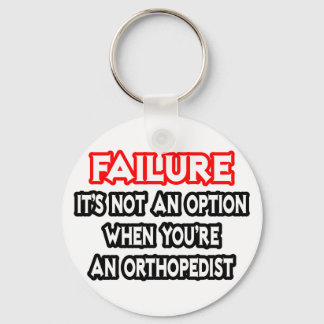 Failure...Not an Option...Orthopaedist Key Ring