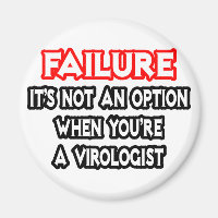 Failure...Not an Option...Virologist