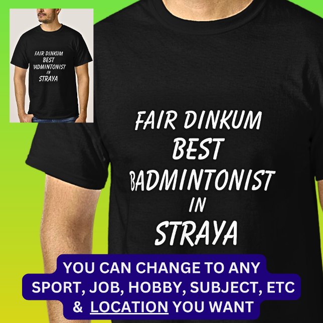 Fair Dinkum BEST BADMINTONIST in Straya T-Shirt (Creator Uploaded)