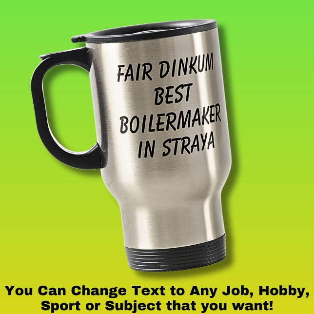 Fair Dinkum BEST BOILERMAKER in Straya Travel Mug (Creator Uploaded)