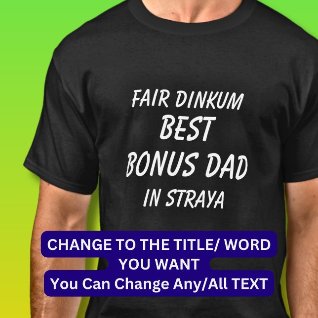 Fair Dinkum BEST BONUS DAD in Straya (Australia)  T-Shirt (Creator Uploaded)