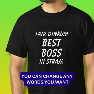Fair Dinkum BEST BOSS in Straya (Australia) T-Shirt