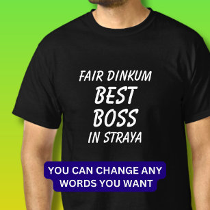 Fair Dinkum BEST BOSS in Straya (Australia)  T-Shirt