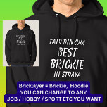 Fair Dinkum BEST BRICKIE (Bricklayer) in Straya Hoodie<br><div class="desc">For the Best BRICKIE in Australia - - You can edit all the text to make your own message</div>
