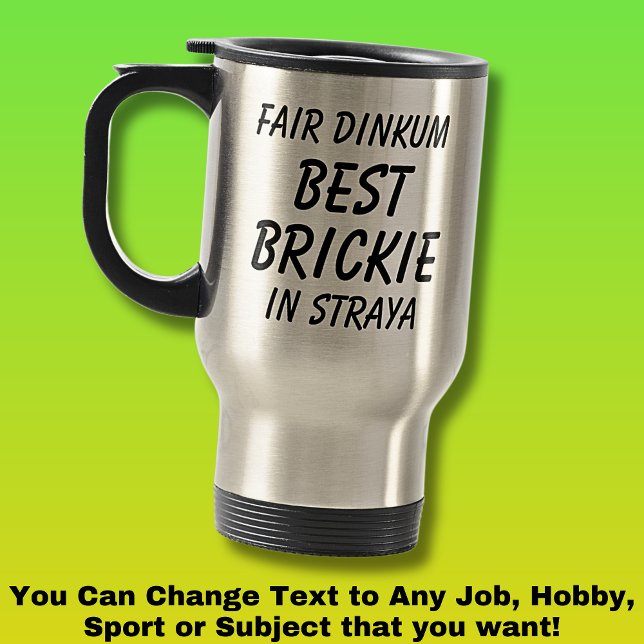 Fair Dinkum BEST BRICKIE (Bricklayer) in Straya Travel Mug (Creator Uploaded)