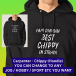 Fair Dinkum BEST CHIPPY (Carpenter) in Straya Hoodie<br><div class="desc">For the Best CHIPPY in Australia - - You can edit all the text to make your own message</div>