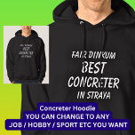 Fair Dinkum BEST CONCRETER in Straya Hoodie<br><div class="desc">For the Best CONCRETER in Australia - - You can edit all the text to make your own message</div>