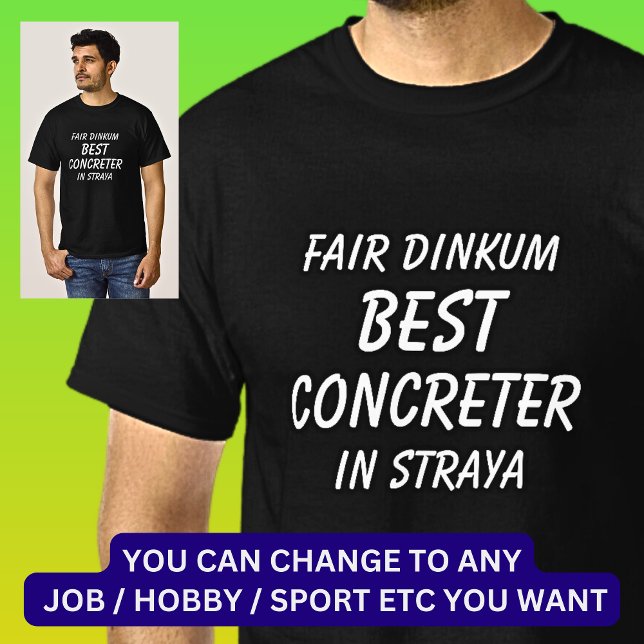 Fair Dinkum BEST CONCRETER in Straya T-Shirt (Creator Uploaded)