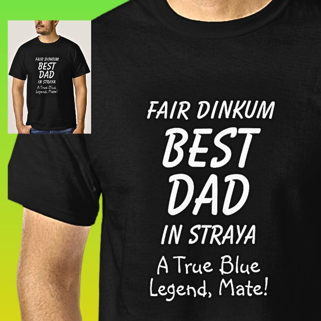 Fair Dinkum BEST DAD in Straya True Blue Legend T-Shirt (Creator Uploaded)
